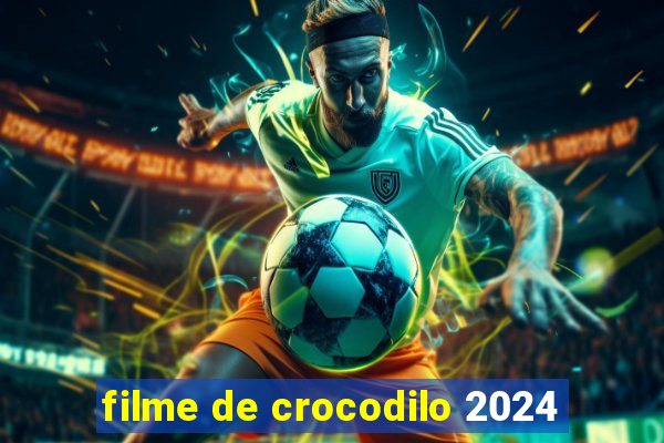 filme de crocodilo 2024